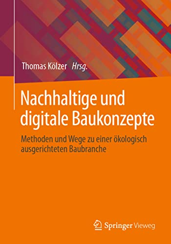 Nachhaltige und digitale Baukonzepte: Methoden und Wege zu einer ökologisch ausgerichteten Baubranche
