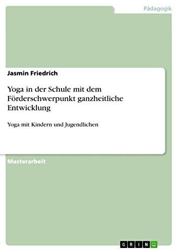 Yoga in der Schule mit dem Förderschwerpunkt ganzheitliche Entwicklung: Yoga mit Kindern und Jugendlichen