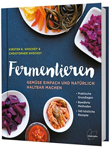Fermentieren: Gemüse einfach und natürlich haltbar machen. 140 Rezepte zu Sauerkraut, Pickles, Kimchi, Kombucha. Gesunde, probiotische Lebensmittel.: ... Bewährte Methoden. 140 köstliche Rezepte