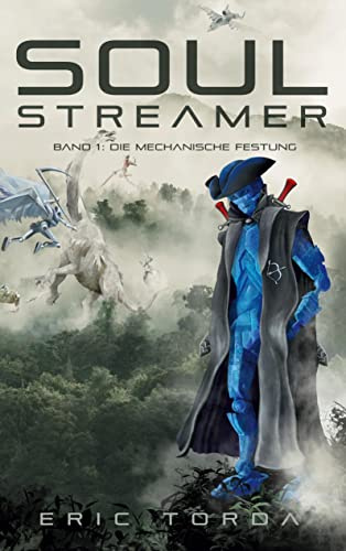 Soulstreamer: Band 1: Die mechanische Festung. Packende Sci-Fi in einer dystopischen Welt voller Ungeheuer und Gefahren