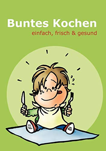 Buntes Kochen: einfach, frisch & gesund