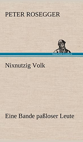 Nixnutzig Volk: Eine Bande paßloser Leute