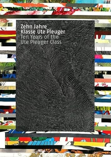 Zehn Jahre Klasse Ute Pleuger - ten years of the Ute Pleuger class (Schriftenreihe der Burg Giebichenstein: Hochschule für Kunst und Design)