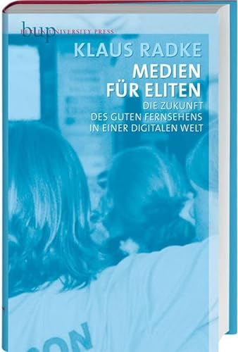 Medien für Eliten: Die Zukunft des guten Fernsehens in einer digitalen Welt