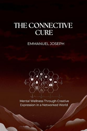 The Connective Cure, Mental Wellness Through Creative Expression in a Networked World