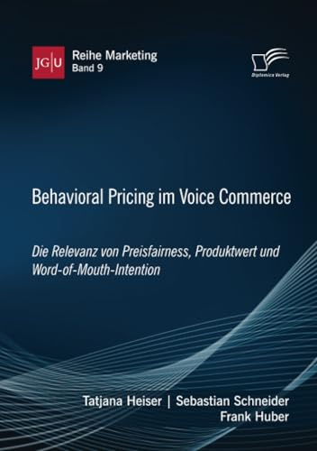 Behavioral Pricing im Voice Commerce. Die Relevanz von Preisfairness, Produktwert und Word-of-Mouth-Intention