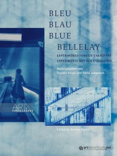 Bleu Blau Blue Bellelay: Expérimentations en Cyanotype. Experimente mit Cyanotypie (Art & Photography)