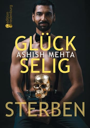 Glückselig Sterben: Ein mutiger Blick auf unsere Vergänglichkeit und die Reise der Seele - mit Reflexionsseiten, Yoga gegen Angst und angeleiteter Todesmeditation