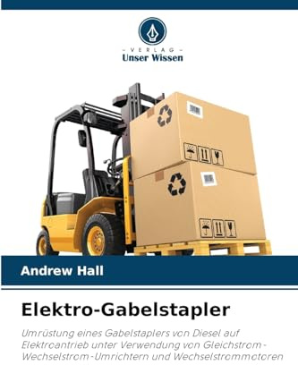 Elektro-Gabelstapler: Umrüstung eines Gabelstaplers von Diesel auf Elektroantrieb unter Verwendung von Gleichstrom-Wechselstrom-Umrichtern und Wechselstrommotoren