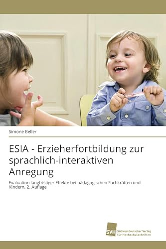 ESIA - Erzieherfortbildung zur sprachlich-interaktiven Anregung: Evaluation langfristiger Effekte bei pädagogischen Fachkräften und Kindern. 2. Auflage