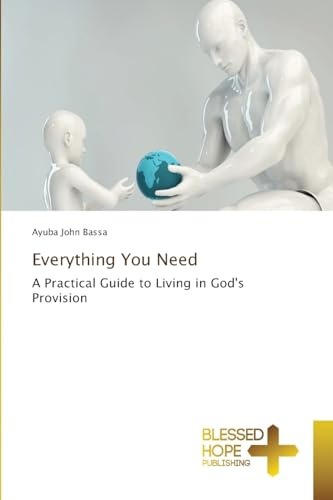 Everything You Need: A Practical Guide to Living in God's Provision