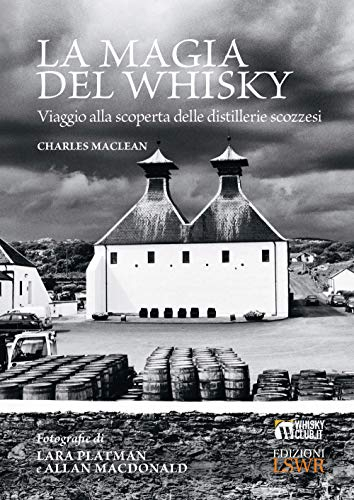La magia del whisky. Viaggio alla scoperta delle distillerie scozzesi (Grandi passioni)