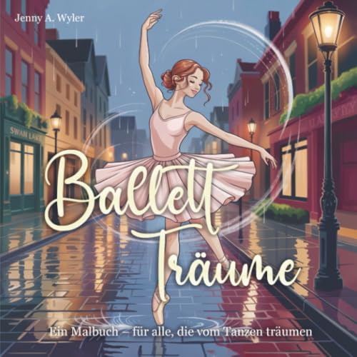 Ballett Träume: Ein Malbuch - für alle, die vom Tanzen träumen