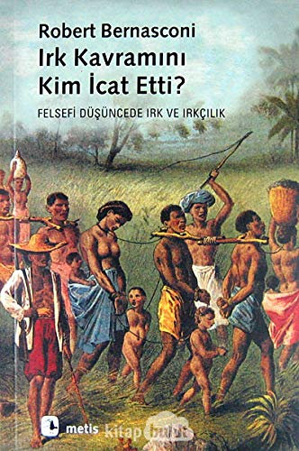 Irk Kavramını Kim İcat Etti?: Felsefi Düşüncede Irk ve Irkçılık