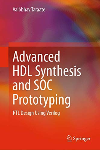 Advanced HDL Synthesis and SOC Prototyping: RTL Design Using Verilog