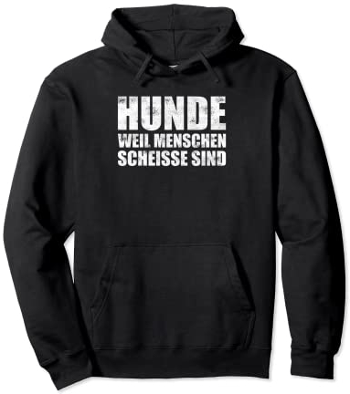 Hunde weil Menschen scheisse sind Spruch Hunde Pullover Hoodie