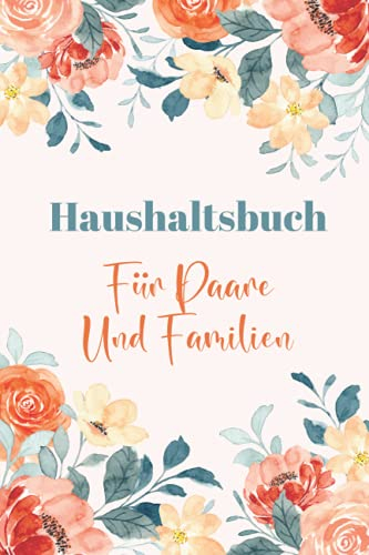 Haushaltsbuch Für Paare Und Familien: Meine finanzielle Jahresübersicht, eintragen der Ein- und Ausgaben, Finanzplaner, Haushaltsplanung. Haben sie ... übersichtlich im Blick. (6x9) 120 Seiten