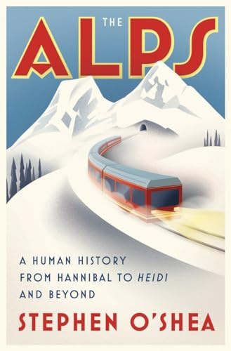 The Alps: A Human History from Hannibal to,and Beyond