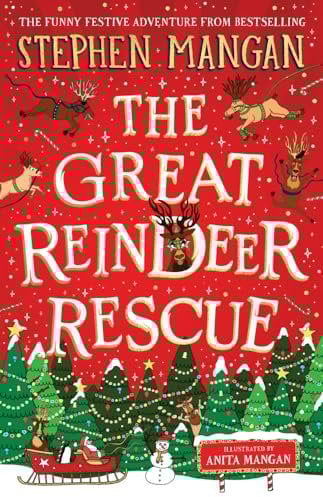 The Great Reindeer Rescue (the laugh-out-loud, highly illustrated, future Christmas classic from bestselling Stephen Mangan)