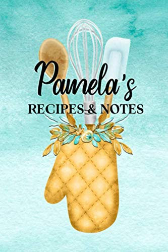 Pamela's Recipes & Notes: Personalized Empty Cookbook for Recipes | Write in Personal and Family Meals