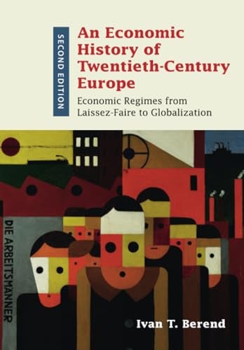 An Economic History of Twentieth-Century Europe: Economic Regimes from Laissez-Faire to Globalization