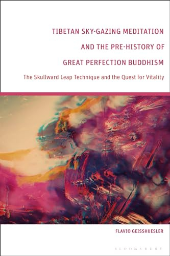 Tibetan Sky-Gazing Meditation and the Pre-History of Great Perfection Buddhism: The Skullward Leap Technique and the Quest for Vitality
