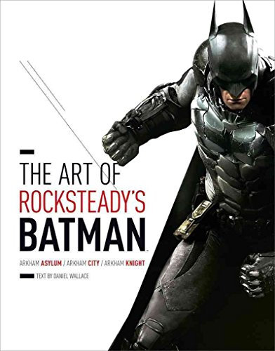 Art of Rocksteady's Batman: Arkham Asylum, Arkham City & Ark: Arkham Asylum, Arkham City & Arkham Knight