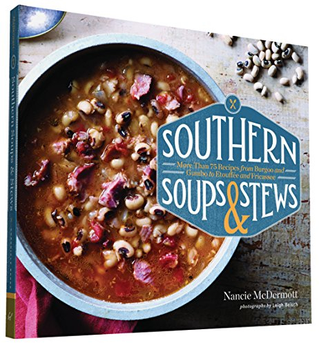 Southern Soups & Stews: More Than 75 Recipes from Burgoo and Gumbo to Etouffée and Fricassee (Southern Cooking)