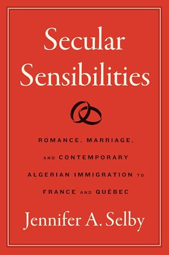 Secular Sensibilities: Romance, Marriage, and Contemporary Algerian Immigration to France and Québec (Where Religion Lives)