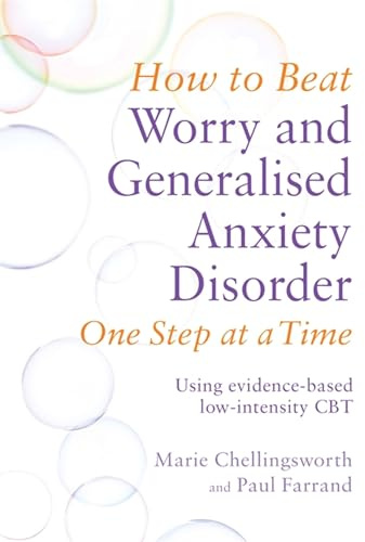 How to Beat Worry and Generalised Anxiety Disorder One Step at a Time: Using evidence-based low-intensity CBT