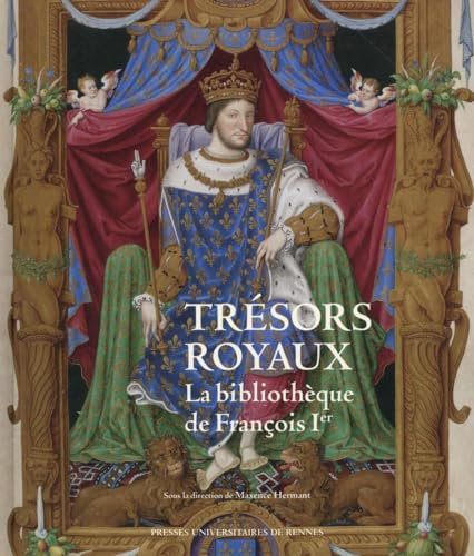 TRESORS ROYAUX: [exposition, Blois, 4 juillet-18 octobre 2015], Château royal de Blois
