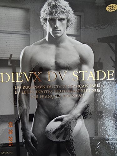 Dieux du Stade: Les rugbymen du Stade français, Paris, et leurs invités photographiés nus