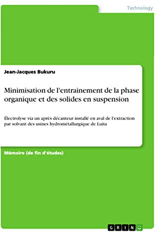 Minimisation de l'entrainement de la phase organique et des solides en suspension: Électrolyse via un après décanteur installé en aval de l'extraction ... des usines hydrométallurgique de Luita
