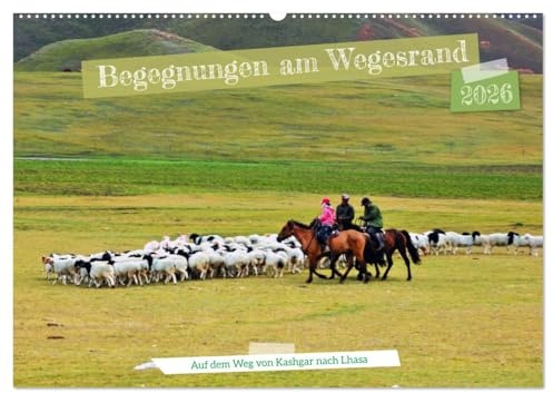 Begegnungen am Wegesrand – Auf dem Weg von Kashgar nach Lhasa (Wandkalender 2026 DIN A2 quer), CALVENDO Monatskalender: Begegnungen mit Tibetern und ... Reiseroute der Welt (CALVENDO Menschen)