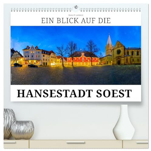 Ein Blick auf die Hansestadt Soest (hochwertiger Premium Wandkalender 2026 DIN A2 quer), Kunstdruck in Hochglanz: Ein Spaziergang durch Soest in Westfalen (CALVENDO Orte)