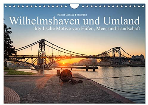 Wilhelmshaven und Umland - Idyllische Motive von Häfen, Meer und Landschaft (Wandkalender 2026 DIN A4 quer), CALVENDO Monatskalender: Typische malerische Fotos aus der Region (CALVENDO Orte)