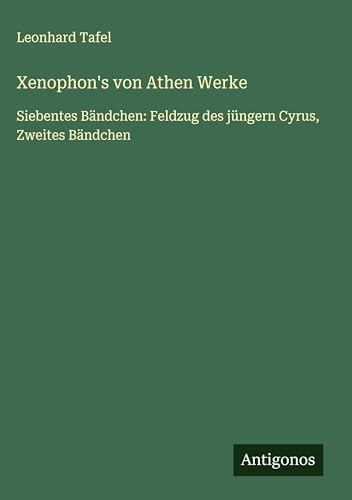 Xenophon's von Athen Werke: Siebentes Bändchen: Feldzug des jüngern Cyrus, Zweites Bändchen