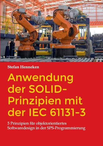 Anwendung der SOLID-Prinzipien mit der IEC 61131-3: 5 Prinzipien für objektorientiertes Softwaredesign in der SPS-Programmierung