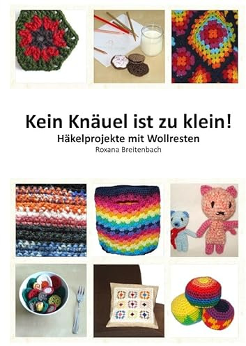 Kein Knäuel ist zu klein!: Häkelprojekte mit Wollresten
