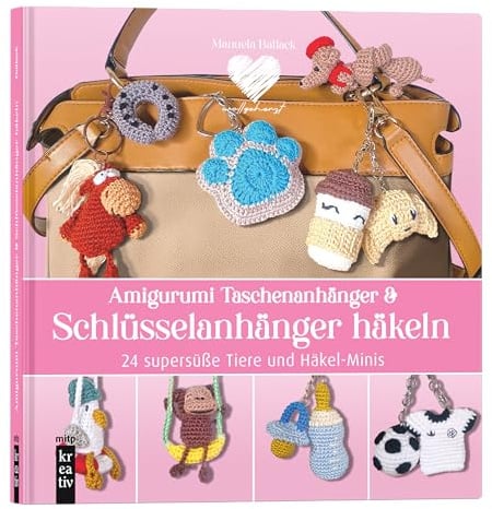 Amigurumi Taschenanhänger & Schlüsselanhänger häkeln: 24 supersüße Tiere & Häkel-Minis
