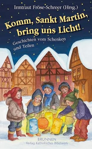 Komm, Sankt Martin, bring uns Licht!: Geschichten vom Schenken und Teilen