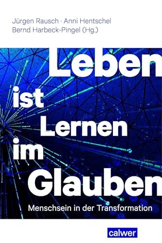 Leben ist Lernen im Glauben: Menschsein in der Transformation