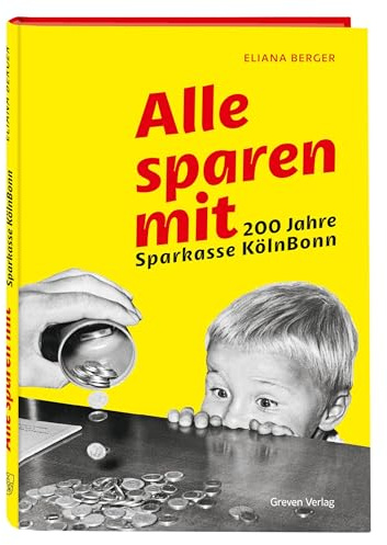 Alle sparen mit. 200 Jahre Sparkasse KölnBonn: Lebendiges Porträt zweier deutscher Banken vor und nach der Fusion. Sparkassen-Geschichte: Jubiläumsschrift mit vielen Bildern und Anekdoten
