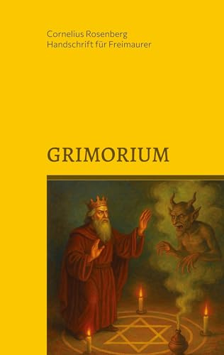Grimorium: Die Geheimlehre Salomons: Eine Unterweisung in die praktische Kabbala oder mystische Freimaurerei und die Weisheit des Königs: Einige Belehrungen Salomons - Das Buch der Weisheit