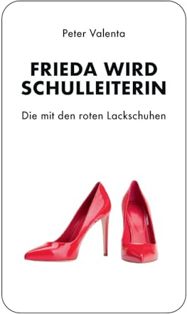 Frieda wird Schulleiterin: Die mit den roten Lackschuhen