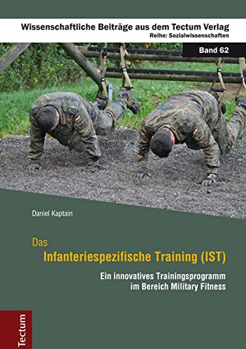 Das Infanteriespezifische Training (IST): Ein innovatives Trainingsprogramm im Bereich Military Fitness (Wissenschaftliche Beiträge aus dem Tectum Verlag: Sozialwissenschaften)