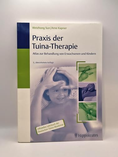 Praxis der Tuina-Therapie: Atlas zur Behandlung von Erwachsenen und Kindern