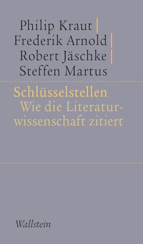 Schlüsselstellen: Wie die Literaturwissenschaft zitiert (Kleine Schriften zur literarischen Ästhetik und Hermeneutik)