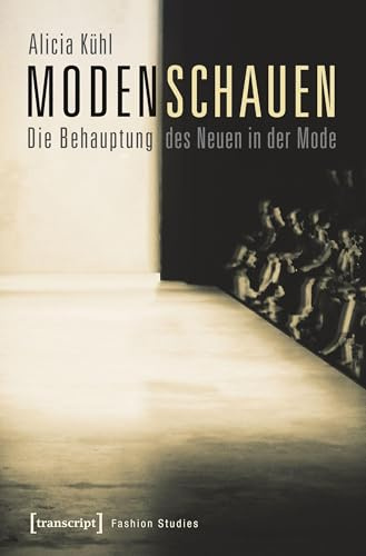 Modenschauen: Die Behauptung des Neuen in der Mode (Fashion Studies)
