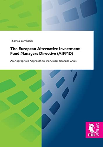 The European Alternative Investment Fund Managers Directive (AIFMD): An Appropriate Approach to the Global Financial Crisis?